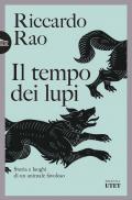 Il tempo dei lupi. Storia e luoghi di un animale favoloso