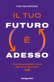 Il tuo futuro è adesso. Come prenderti cura del te di domani, oggi