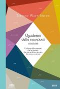 Quaderno delle emozioni umane. Un diario delle emozioni che hai provato, che non sai di aver provato, che non proverai mai