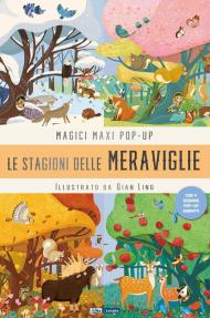 La stagione delle meraviglie. Magici maxi pop up. Ediz. illustrata. Con 4 scenari pop-up giganti