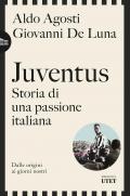 Juventus. Storia di una passione italiana. Dalle origini ai giorni nostri