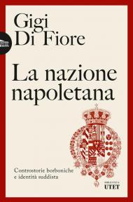 La nazione napoletana. Controstorie borboniche e identità «suddista»