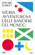 Storia avventurosa delle bandiere del mondo