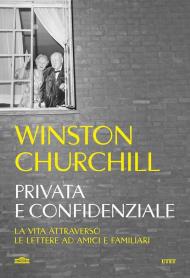 Privata e confidenziale. La vita attraverso le lettere ad amici e familiari