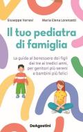 Il tuo pediatra di famiglia. La guida al benessere dei figli dai tre ai tredici anni, per genitori più sereni e bambini più felici