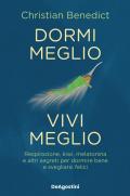 Dormi meglio, vivi meglio. Respirazione, kiwi, melatonina e altri segreti per dormire bene e svegliarsi felici