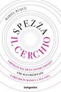 Spezza il cerchio. Liberati dai meccanismi tossici che hai ereditato e prendi in mano la tua vita