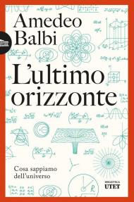 L'ultimo orizzonte. Cosa sappiamo dell'universo
