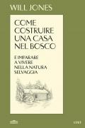 Come costruire una casa nel bosco e imparare a vivere nella natura selvaggia