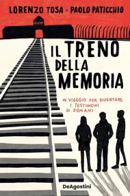 Il treno della memoria. In viaggio per diventare i testimoni di domani