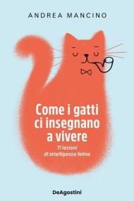 Come i gatti ci insegnano a vivere. 11 lezioni di intelligenza felina