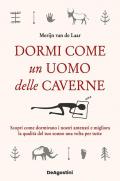 Dormi come un uomo delle caverne. Scopri come dormivano i nostri antenati e migliora la qualità del tuo sonno una volta per tutte