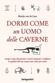 Dormi come un uomo delle caverne. Scopri come dormivano i nostri antenati e migliora la qualità del tuo sonno una volta per tutte