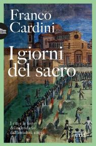 I giorni del sacro. I riti e le feste del calendario dall'antichità a oggi