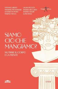 Siamo ciò che mangiamo? Nutrire il corpo e la mente