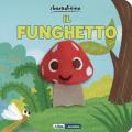 Funghetto. Ediz. a colori