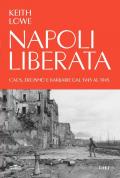 Napoli liberata. Caos, eroismo e barbarie dal 1943 al 1945