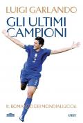 Gli ultimi campioni. Il romanzo dei mondiali 2006