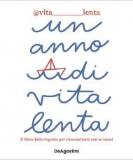 Un anno di vita lenta. Il libro delle risposte per riconnettersi con se stessi