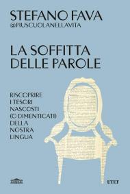 La soffitta delle parole. Riscoprire i tesori nascosti (o dimenticati) della nostra lingua