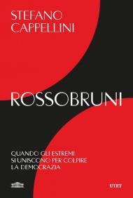 Rossobruni. Quando gli estremi si uniscono per colpire la democrazia