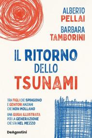 Il ritorno dello tsunami. Tra figli che spingono e genitori anziani che non mollano, una guida illustrata per la generazione che sta nel mezzo