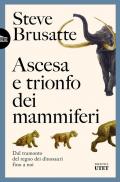 Ascesa e trionfo dei mammiferi. Dal tramonto del regno dei dinosauri fino a noi