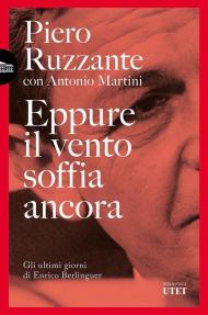 Eppure il vento soffia ancora. Gli ultimi giorni di Enrico Berlinguer