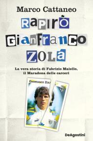 Rapirò Gianfranco Zola. La vera storia di Fabrizio Maiello, il Maradona delle carceri