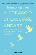 Il coraggio di lasciare andare. Abbandona i legami sbagliati. Ritrova autonomia, libertà e connessioni autentiche