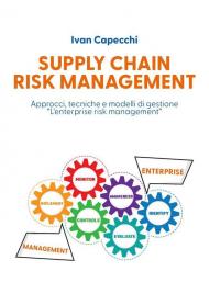 Supply chain risk management. Approcci, tecniche e modelli di gestione «l'enterprise risk management»