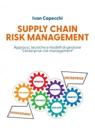 Supply chain risk management. Approcci, tecniche e modelli di gestione «l'enterprise risk management»
