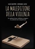 La maledizione della violenza. Se vogliamo la pace dobbiamo osteggiare le condizioni che la impediscono