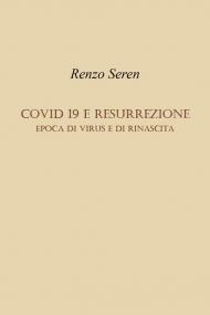 Covid 19 e resurrezione. Epoca di virus e di rinascita