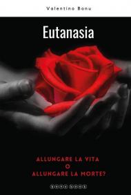 Eutanasia. Allungare la vita o allungare la morte?