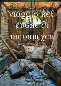 Viaggio nel cuore di un urbexer. Ediz. illustrata