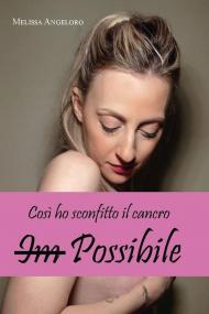 Im-possibile. Così ho sconfitto il cancro