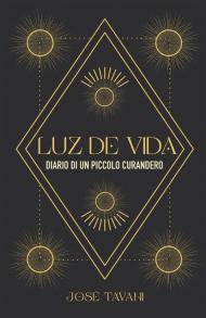 Luz de vida. Diario di un piccolo curandero