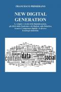 New digital generation. Le origini e i rischi della digitalizzazione, gli effetti della pandemia e del digitale sulla didattica, le nuove competenze digitali e le diverse tecnologie didattiche.