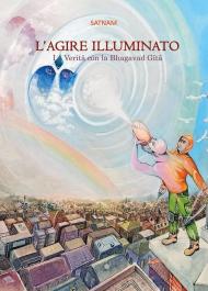 L' agire illuminato. La verità con la Bhagavad Gita