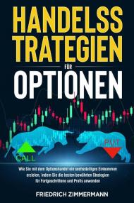 Handelsstrategien für optionen. Wie Sie mit dem Optionshandel ein sechsstelliges Einkommen erzielen, indem Sie die besten bewährten Strategien für Fortgeschrittene und Profis anwenden