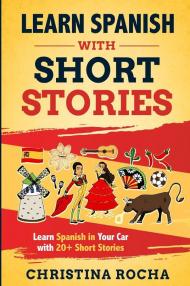 Learn Spanish with short stories. Learn Spanish in your car with 20+ short stories