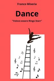 Dance. Volevo essere Ringo Starr