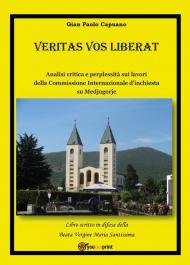 Veritas vos liberat. Analisi critica e perplessità sui lavori della commissione internazionale d'inchiesta su Medjugorje