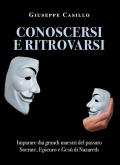 Conoscersi e ritrovarsi. Imparare dai grandi maestri del passato Socrate, Epicuro e Gesù di Nazareth