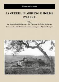 La guerra in Abruzzo e Molise 1943-1944. Vol. 1: battaglie del Biferno, del Trigno e dell'Alto Volturno. L'avanzata dell'8° Armatabritannica fino al fiume Sangro, Le.