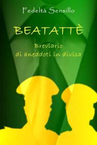 Beatattè. Breviario di aneddoti in divisa