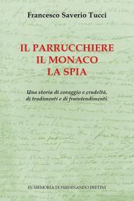 Il parrucchiere, il monaco, la spia. Una storia di coraggio e crudeltà, di tradimenti e di fraintendimenti