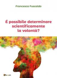 È possibile determinare scientificamente la volontà?