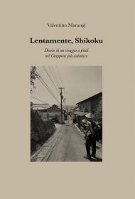 Lentamente, Shikoku. Diario di un viaggio a piedi nel Giappone più autentico